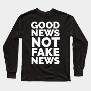 Good News not Fake News Slogan Long Sleeve T-Shirt